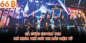 Cá Cược Esport 66B - Mở Khóa Thế Giới Thi Đấu Điện Tử