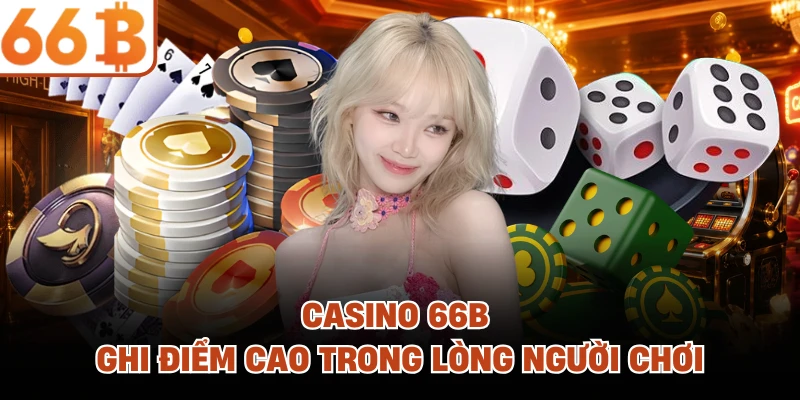 Casino 66B ghi điểm cao trong lòng người chơi