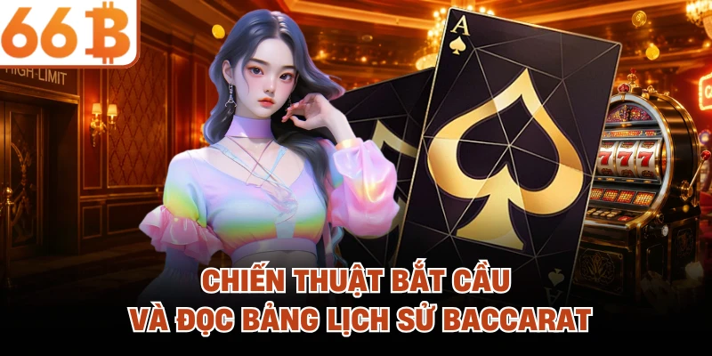 Baccarat - Cách So Điểm 9 Chuẩn Xác Trên Bàn Cược 66B !Chiến thuật bắt cầu và đọc bảng lịch sử baccarat