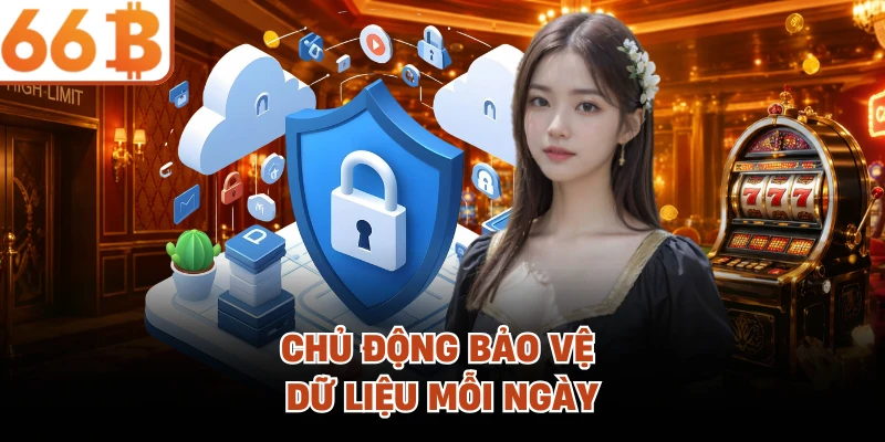 Chủ động bảo vệ dữ liệu mỗi ngày