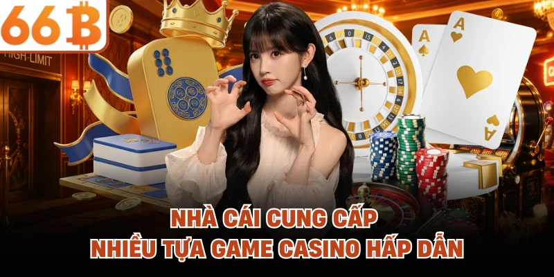Nhà cái cung cấp nhiều tựa game casino hấp dẫn