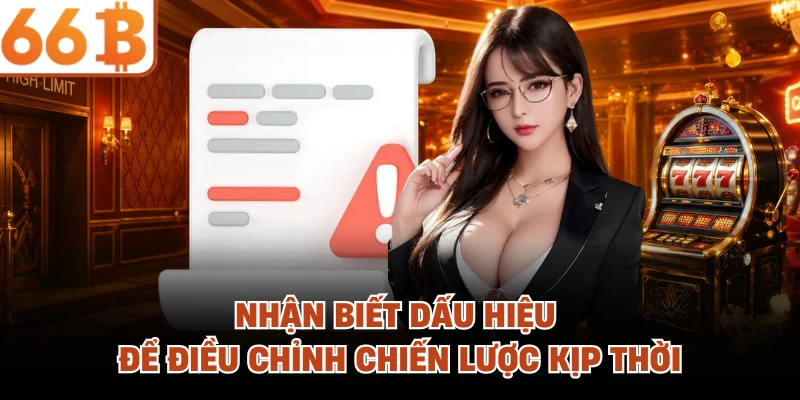 Nhận biết dấu hiệu để điều chỉnh chiến lược kịp thời