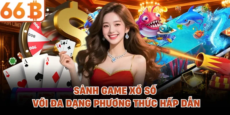 Sảnh game xổ số với đa dạng phương thức hấp dẫn