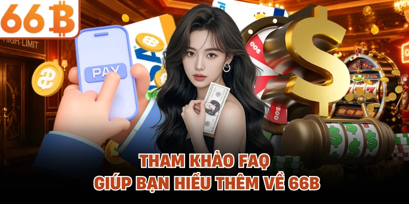 Tham khảo FAQ giúp bạn hiểu thêm về 66B