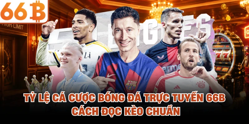 Tỷ Lệ Cá Cược Bóng Đá Trực Tuyến 66B - Cách Đọc Kèo Chuẩn